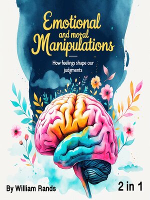 cover image of Emotional and Moral Manipulations